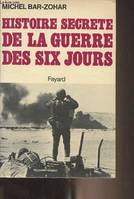 Histoire secrète de la Guerre des Six Jours