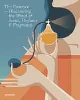 The Essence, Discovering the World of Scent, Perfume and Fragrance