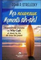 Mes nouveaux moments ah-ah !, Inspirations puisées au why café, et dans la vie de tous les jours