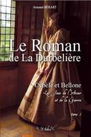 Le Roman de la DURBELIERE t 1 & t 2, Cybele et Bellone Les jeux de l'Amour et de la Guerre