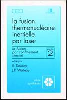 La fusion thermonucléaire inertielle par laser., Deuxième partie, La fusion par confinement inertiel, Fusion thermonucléaire inertielle par laser - Partie 2, La fusion par confinement inertiel