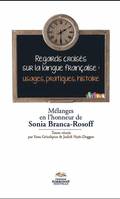 Regards croisés sur la langue française : usages, pratiques, histoire, Mélanges en l'honneur de Sonia Branca Rosoff