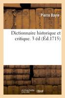 Dictionnaire historique et critique, 3 éd, à laquelle on a ajouté la vie de l'auteur et mis ses additions et corrections à leur place