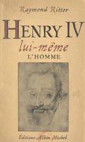 Henri IV lui-même, L'homme