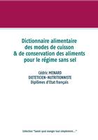 Savoir quoi manger, tout simplement, Dictionnaire des techniques culinaires et de conservations des aliments pour le régime sans sel