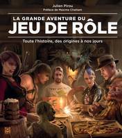 La grande aventure du jeu de rôle - Toute l'histoire, des origines à nos jours, Toute l'histoire, des origines à nos jours