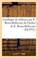 Catalogue de tableaux par E. Berne-Bellecour, tableaux modernes, aquarelles, dessins, objets d'art, et d'ameublement, sièges et meubles de l'atelier de E. Berne-Bellecour