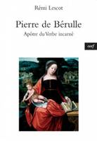 Pierre de Bérulle , apôtre du verbe incarné, apôtre du Verbe incarné