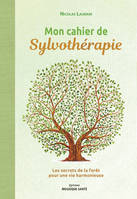 Mon cahier de sylvothérapie, Les secrets de la forêt pour une vie harmonieuse