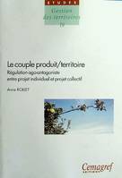 Le couple produit/territoire : régulation ago-antagoniste entre projet individuel et projet collectif