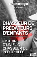 Chasseur de prédateurs d'enfants, Histoire d'un flic chasseur de pédophiles