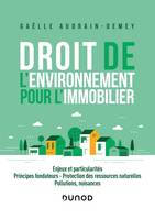 Droit de l'environnement pour l'immobilier, Enjeux et particularités, principes fondateurs, protection des ressources naturelles, pollutions, nuisances