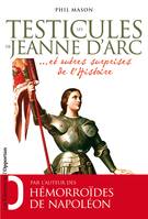 Les Testicules de Jeanne d'Arc.. et autres surprises de l'Histoire