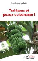 Trahisons et peaux de bananes !