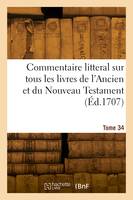 Commentaire litteral sur tous les livres de l'Ancien et du Nouveau Testament. Tome 34