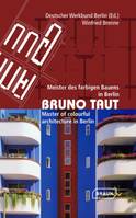 Bruno Taut, Meister des farbigen Bauens in Berlin. Master of colourful architecture in Berlin. Bilingue allemand/anglais.
