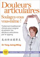 Douleurs articulaires, soulagez vous vous-même !, Traitement traditionnel chinois pour soigner et prévenir les douleurs