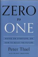 Zero to One: Notes on Startups, or How to Build the Future