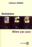 ANONYMUS SUIVI DE MEME PAS PEUR