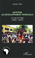 Autopsie du développement pernicieux, Le cas du Togo (1963-2013)