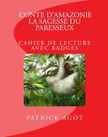 Conte d'Amazonie: La sagesse du paresseux, Cahier de lecture avec badges