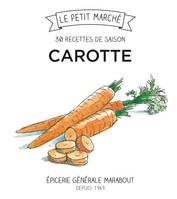 Le petit marché Marabout, Carottes, 30 recettes de saison, les recettes de saison