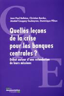 Quelles leçons de la crise pour les banques centrales ? / débat autour d'une refondation de leurs mi, débat autour d'une refondation de leurs missions