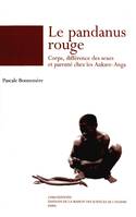 Le pandanus rouge, Corps, différence des sexes et parenté chez les Ankave-Anga (Papouasie-Nouvelle-Guinée)