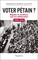 Voter Pétain ?, Députés et Sénateurs sous la Collaboration (1940-1944)