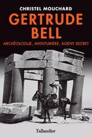 Gertrude Bell , Archéologue, aventurière, agent secret