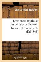 Résidences royales et impériales de France : histoire et monuments