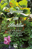 Jardins des Antilles, Un guide pratique des fleurs les plus populaires des jardins antillais illustré de 166 photos