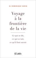 Voyage à la frontière de la vie, Ce qui se dit, ce qui se tait, ce qu'il faut savoir