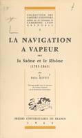 La navigation à vapeur sur la Saône et le Rhône, 1783-1863