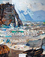 Bernard Pras, Anamorphoses impressionnistes, [expositions], fécamp, étretat, yport... 15 juin au 20 septembre 2013...