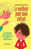 Le Meilleur pour mon enfant, La méthode des parents qui ne lisent pas les livres d'éducation