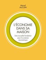 L'économie dans sa maison, Une nouvelle fondation pour la science économique