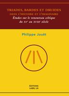 Triades, bardes et druides dans l'histoire et l'imaginaire, Études sur le renouveau celtique du xve au xviiie siècle