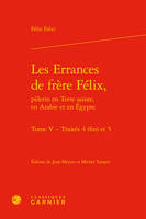 5, Les errances de frère Félix, pèlerin en Terre sainte, en Arabie et en Égypte, Traités 4 (fin) et 5