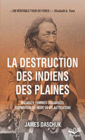 La destruction des Indiens des Plaines, Maladies, famines organisées, disparition du mode de vie autochtone