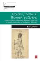 Emerson, Thoreau et Brownson au Québec, Éléments pour une comparaison des milieux intellectuels en nouvelle-angleterre et au bas-canada (1830-1860)