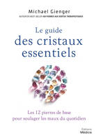 Le guide des cristaux essentiels, Les 12 pierres de base pour soulager les maux du quotidien