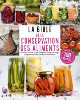 La bible de la conservation des aliments, Saumures, alcool, huile, vinaigre, fumage, séchage, congélation, stérilisation, fermentation