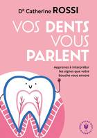 Vos dents vous parlent, Apprenez à interpréter les signes que votre bouche vous envoie