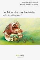 Le triomphe des bactéries. La fin des antibiotiques ?