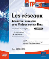 Les réseaux - Administrez un réseau sous Windows ou sous Linux : Exercices et corrigés (7e édition), Administrez un réseau sous Windows ou sous Linux : Exercices et corrigés (7e édition)