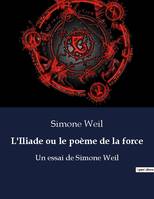 L'Iliade ou le poème de la force, Un essai de Simone Weil