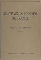 Châteaux & manoirs de France : Périgord et Limousin, Notices historiques et descriptives