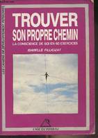 Trouver son propre chemin. La conscience de soi en 60 exercices, la conscience de soi en 60 exercices