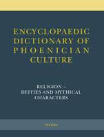 Encyclopaedic Dictionary of Phoenician Culture II.1: Religion - Deities and Mythical Characters